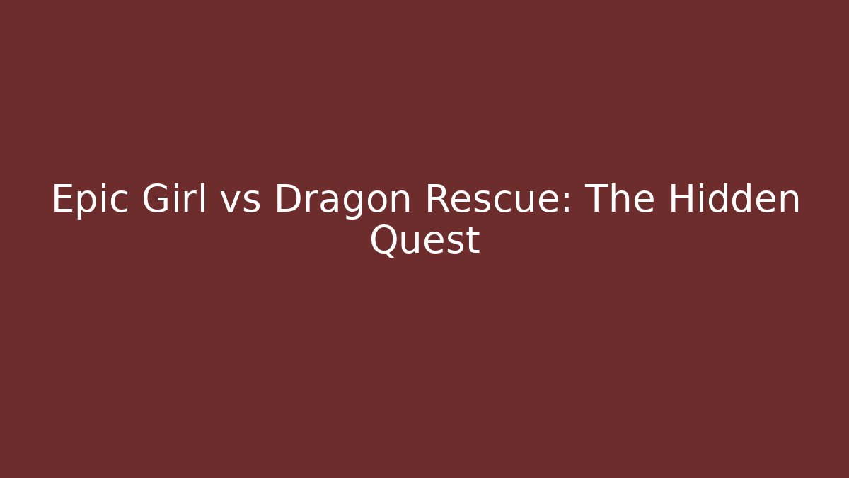 Epic Girl vs Dragon Rescue: The Hidden Quest - Felix Cat Insurance