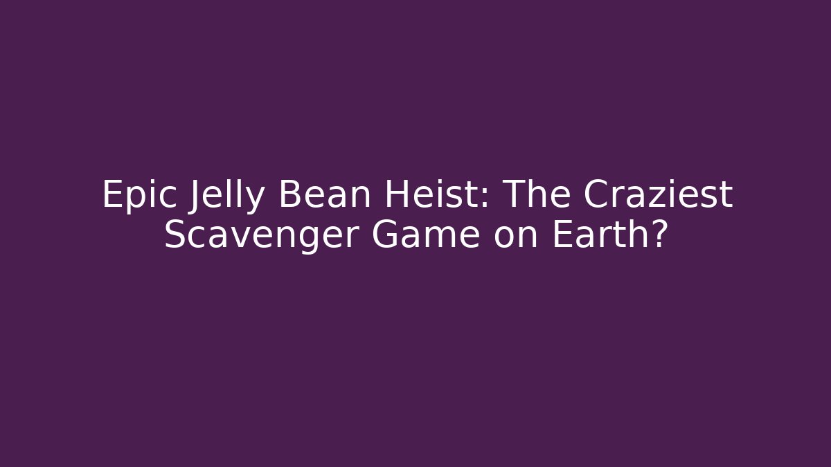 Epic Jelly Bean Heist: The Craziest Scavenger Game on Earth?