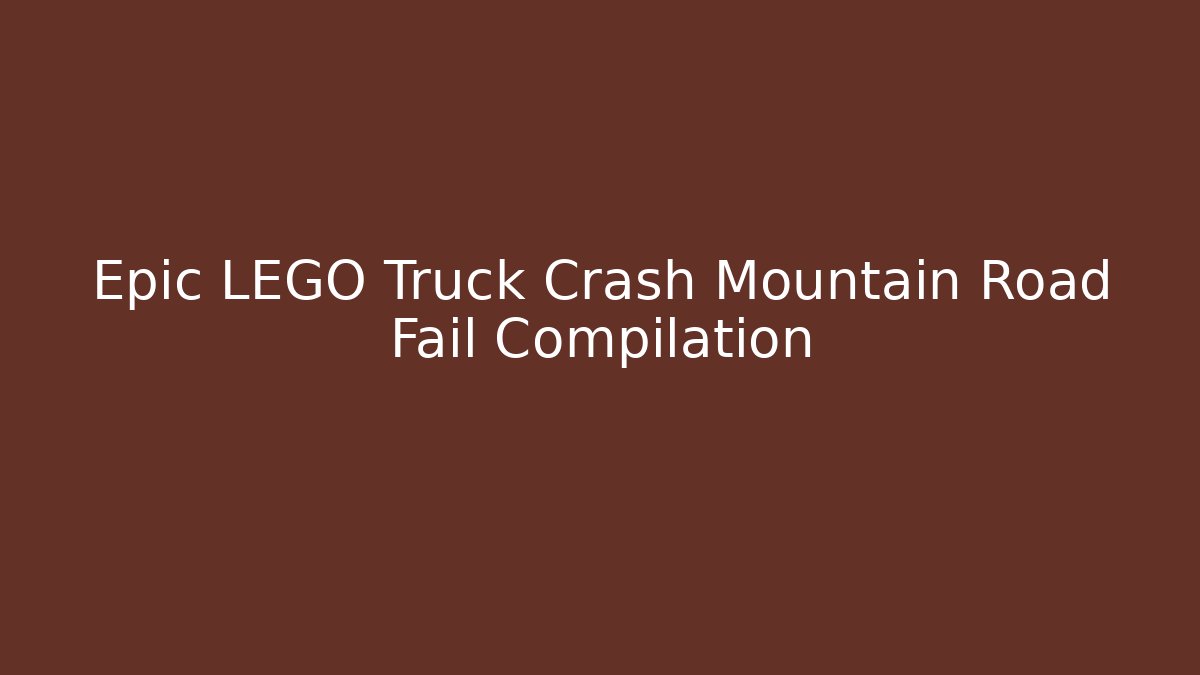 Epic LEGO Truck Crash Mountain Road Fail Compilation