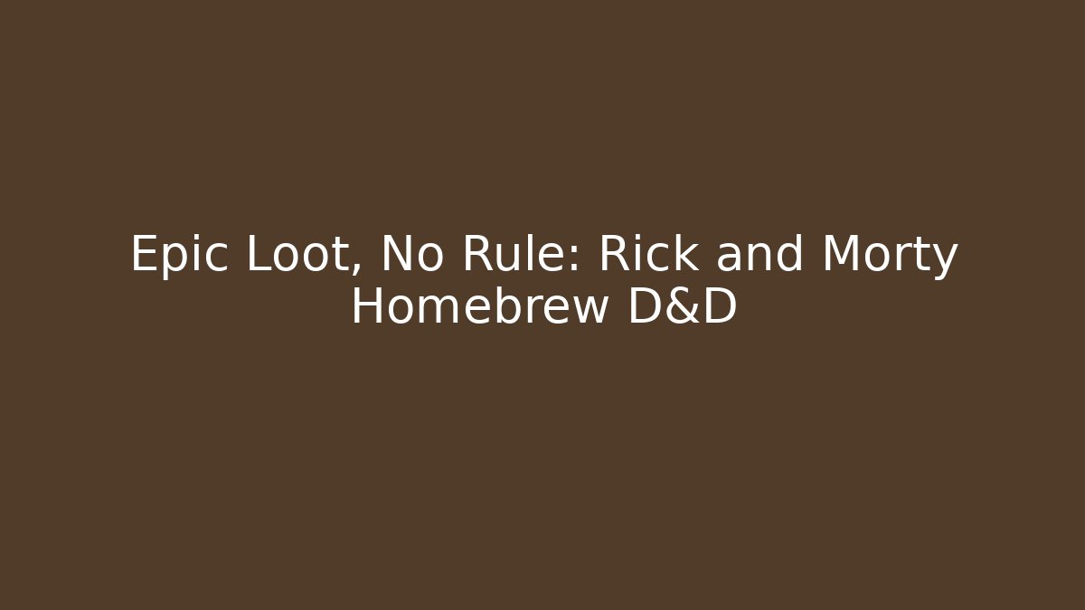 Epic Loot, No Rule: Rick and Morty Homebrew D&D - Felix Cat Insurance