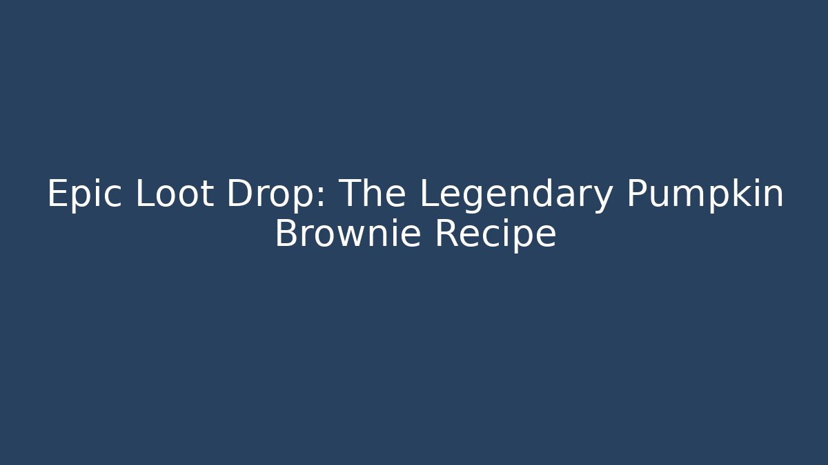 Epic Loot Drop: The Legendary Pumpkin Brownie Recipe