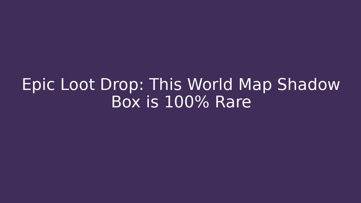 Epic Loot Drop: This World Map Shadow Box is 100% Rare