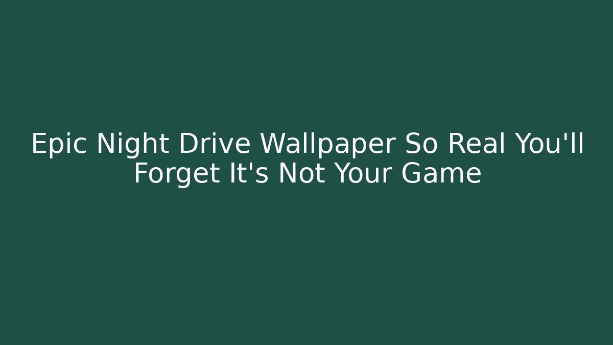 Epic Night Drive Wallpaper So Real You'll Forget It's Not Your Game