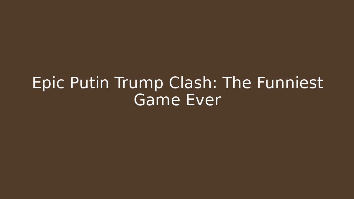Epic Putin Trump Clash: The Funniest Game Ever