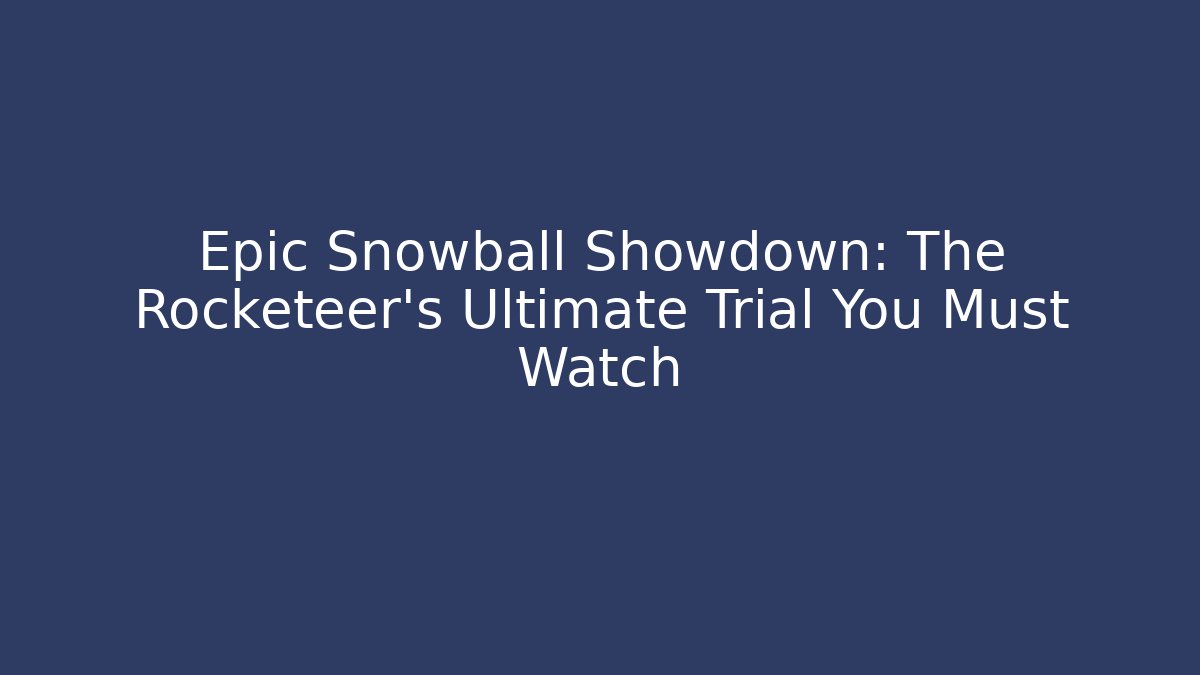 Epic Snowball Showdown: The Rocketeer's Ultimate Trial You Must Watch
