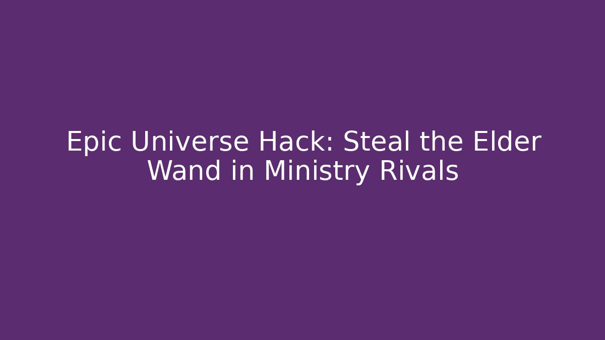 Epic Universe Hack: Steal the Elder Wand in Ministry Rivals