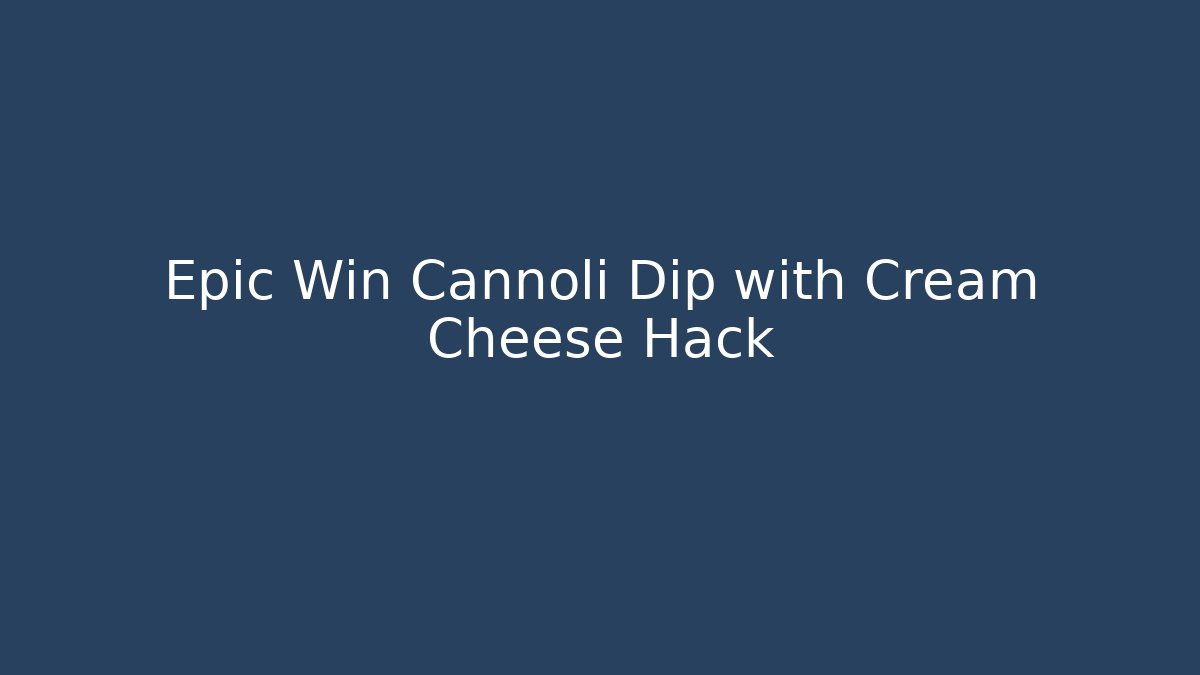 Epic Win Cannoli Dip with Cream Cheese Hack - Felix Cat Insurance
