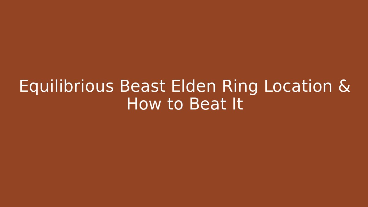 Equilibrious Beast Elden Ring Location & How to Beat It - Felix Cat Insurance