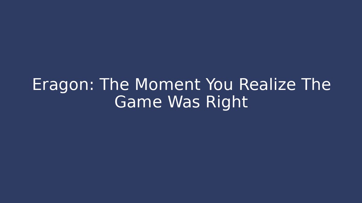 Eragon: The Moment You Realize The Game Was Right