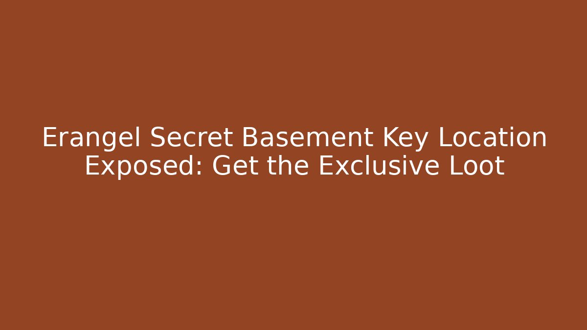 Erangel Secret Basement Key Location Exposed: Get the Exclusive Loot - Felix Cat Insurance