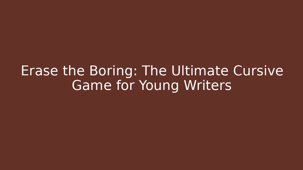 Erase the Boring: The Ultimate Cursive Game for Young Writers