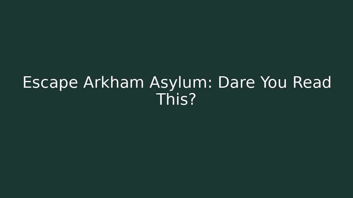 Escape Arkham Asylum: Dare You Read This? - Felix Cat Insurance