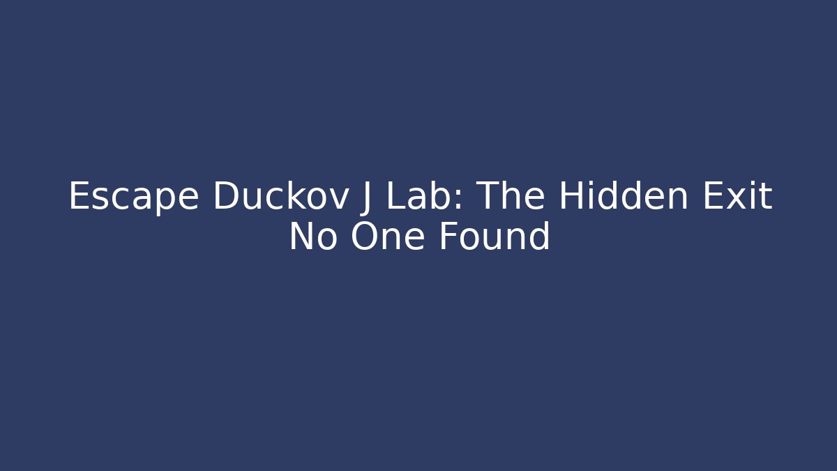 Escape Duckov J Lab: The Hidden Exit No One Found