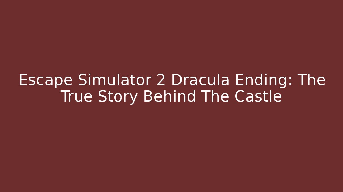 Escape Simulator 2 Dracula Ending: The True Story Behind The Castle - Felix Cat Insurance