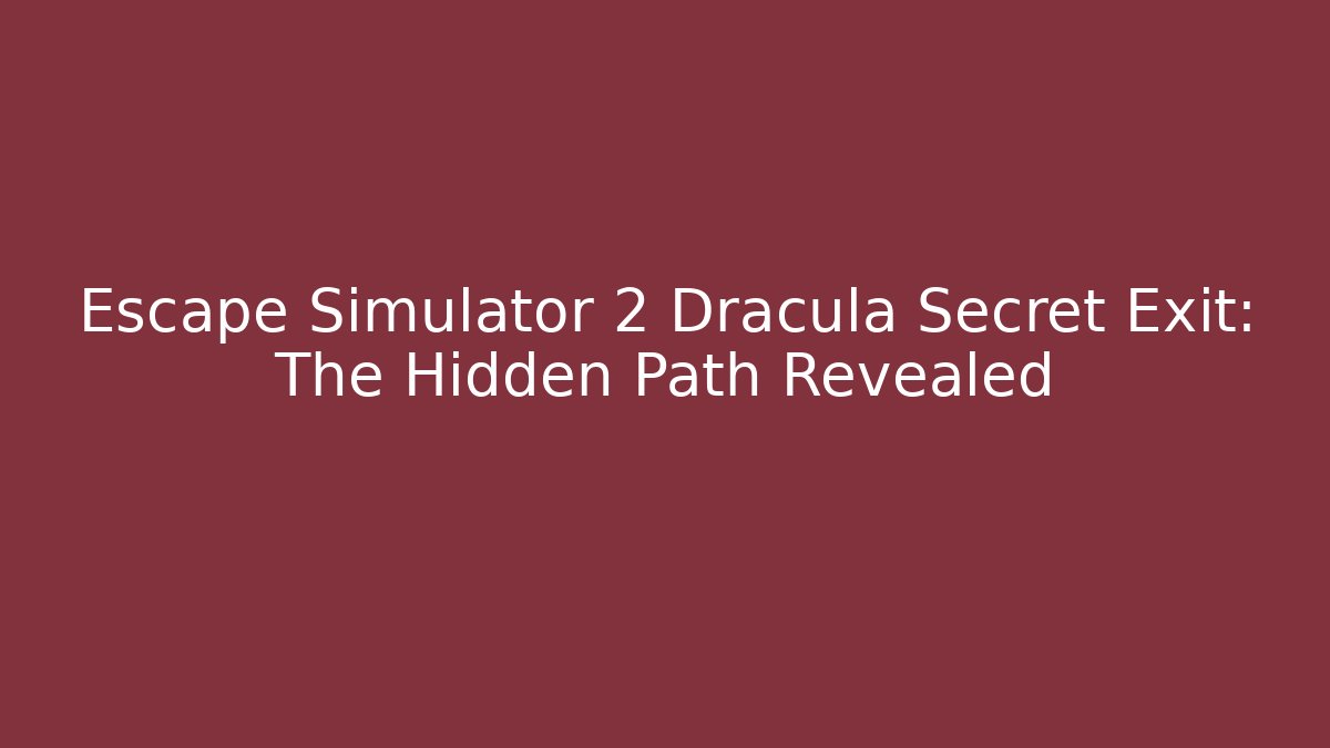 Escape Simulator 2 Dracula Secret Exit: The Hidden Path Revealed - Felix Cat Insurance