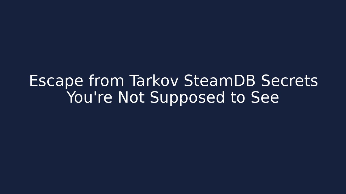 Escape from Tarkov SteamDB Secrets You're Not Supposed to See