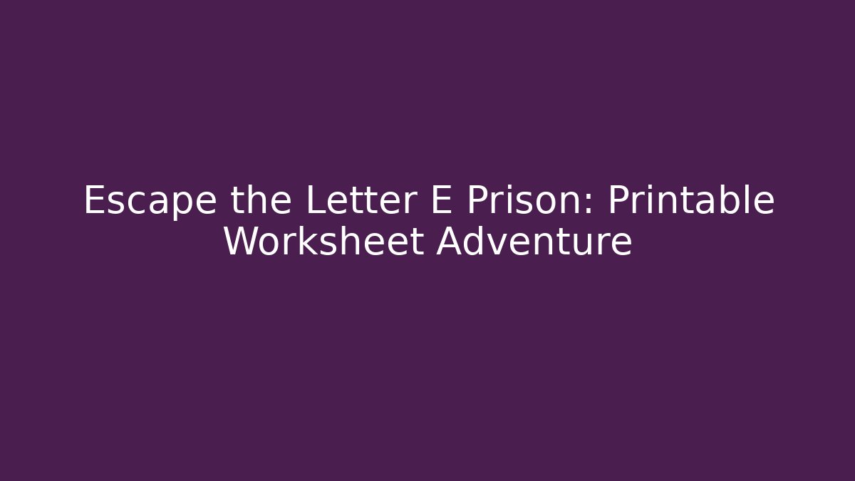 Escape the Letter E Prison: Printable Worksheet Adventure