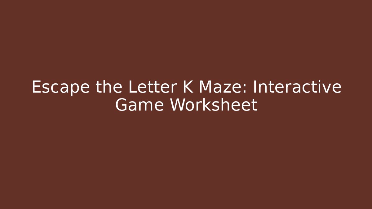 Escape the Letter K Maze: Interactive Game Worksheet