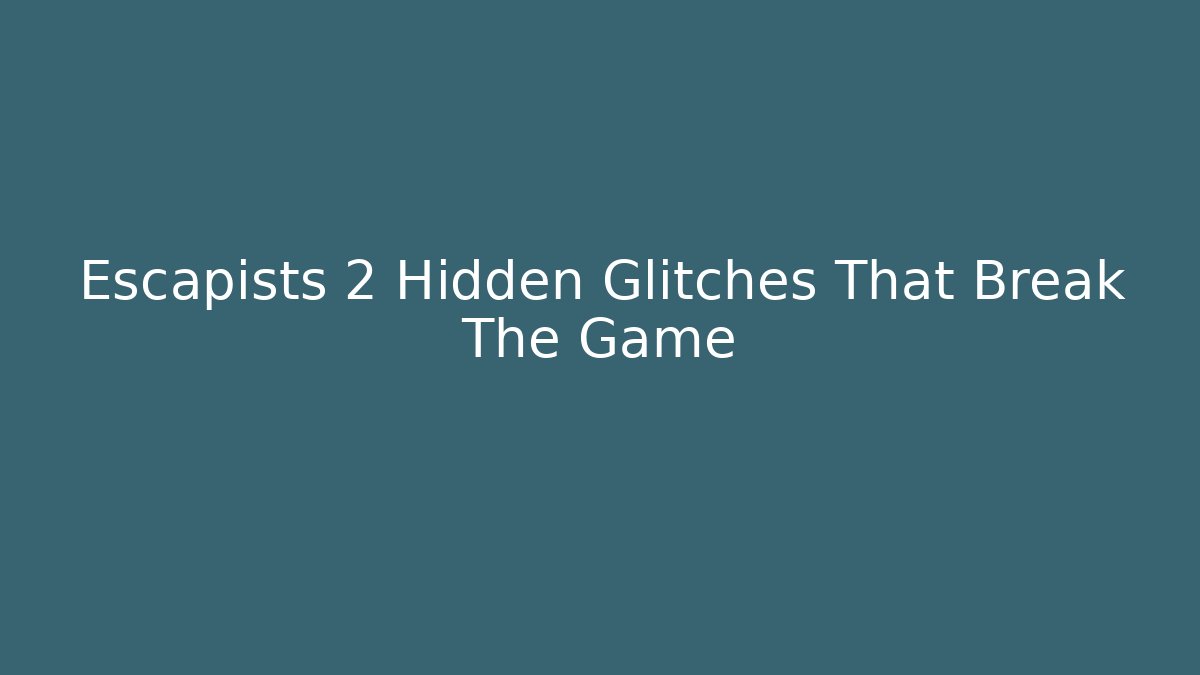 Escapists 2 Hidden Glitches That Break The Game