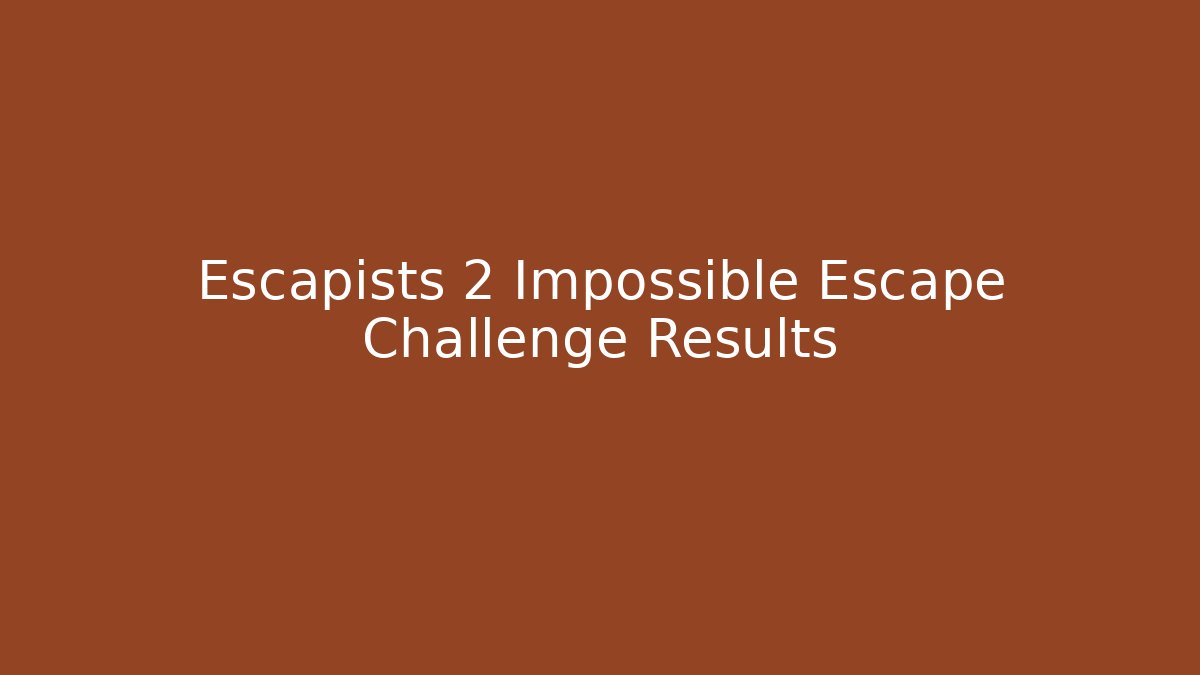 Escapists 2 Impossible Escape Challenge Results