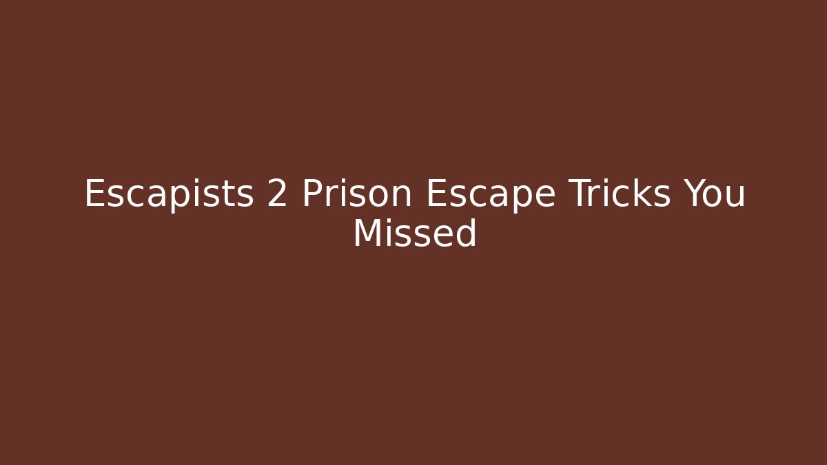 Escapists 2 Prison Escape Tricks You Missed
