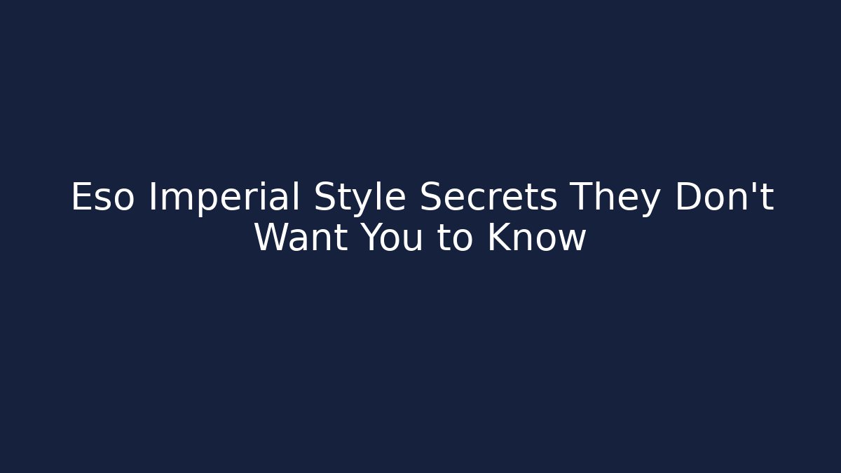 Eso Imperial Style Secrets They Don't Want You to Know