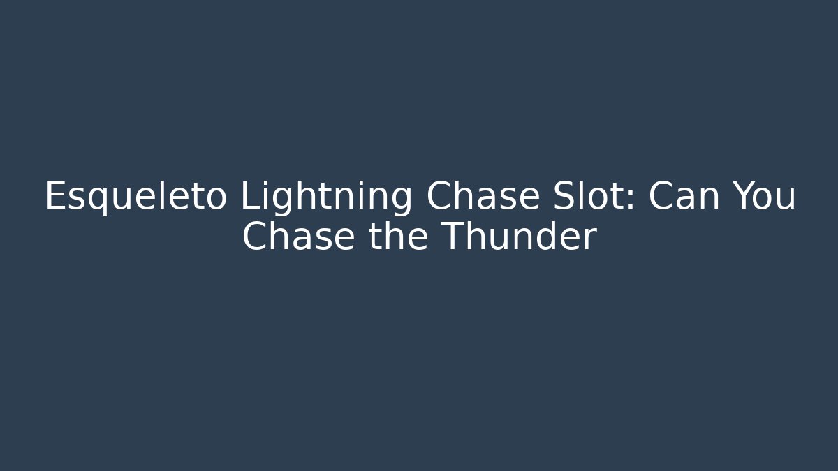 Esqueleto Lightning Chase Slot: Can You Chase the Thunder