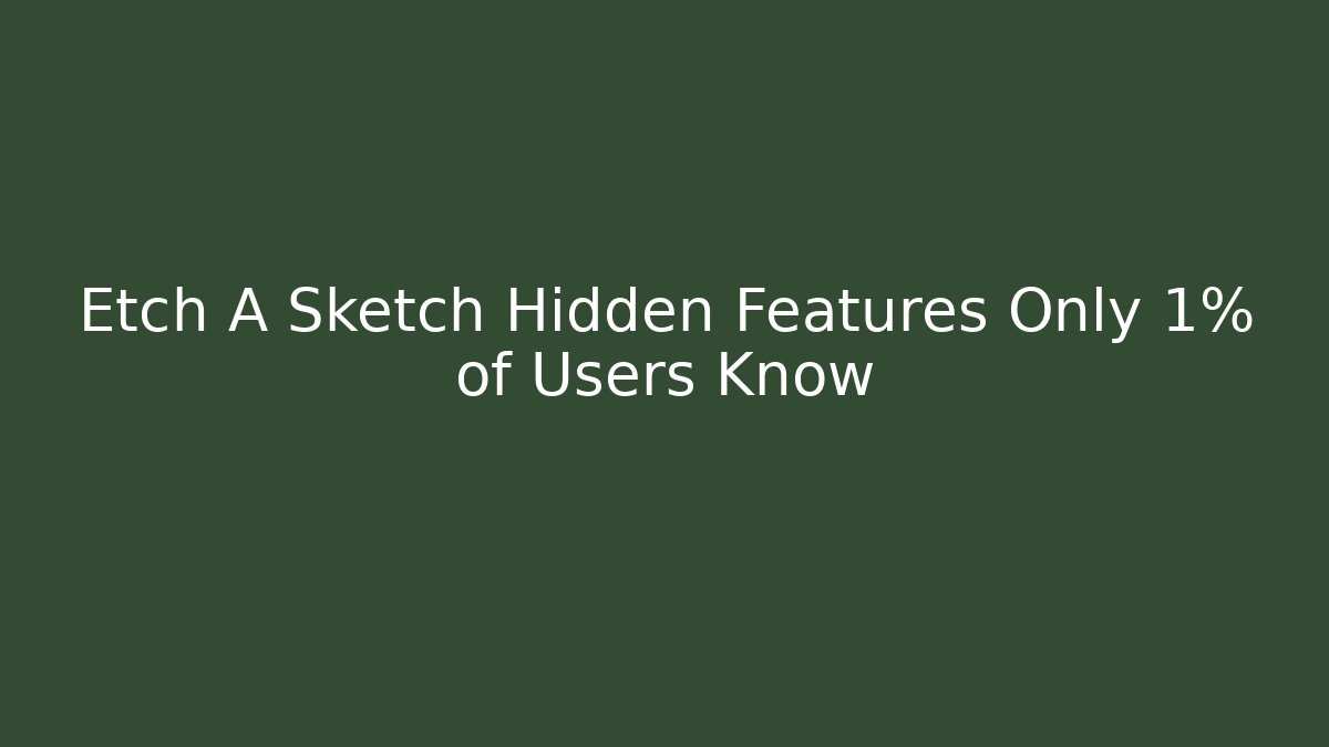 Etch A Sketch Hidden Features Only 1% of Users Know