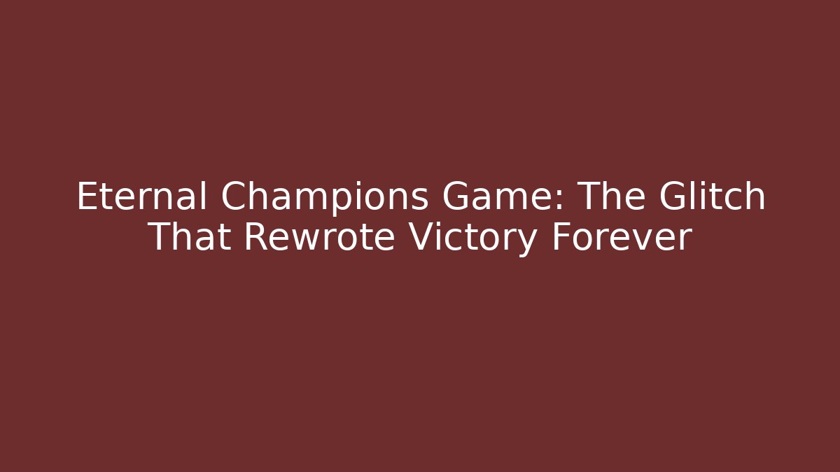 Eternal Champions Game: The Glitch That Rewrote Victory Forever