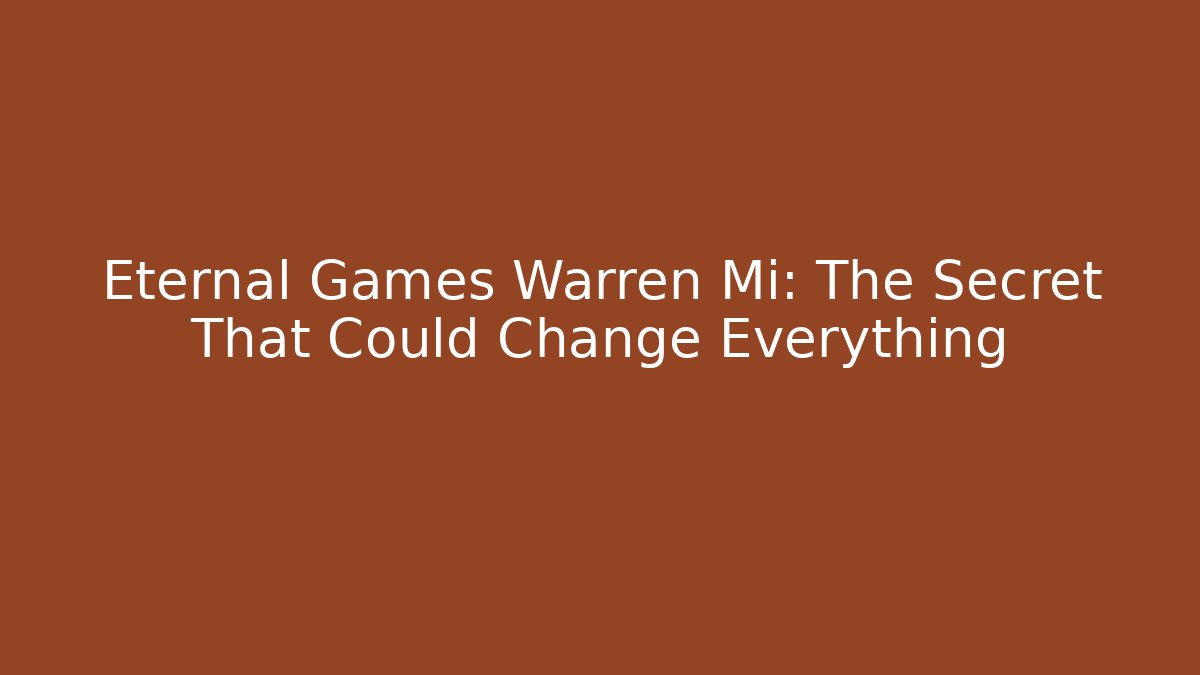 Eternal Games Warren Mi: The Secret That Could Change Everything
