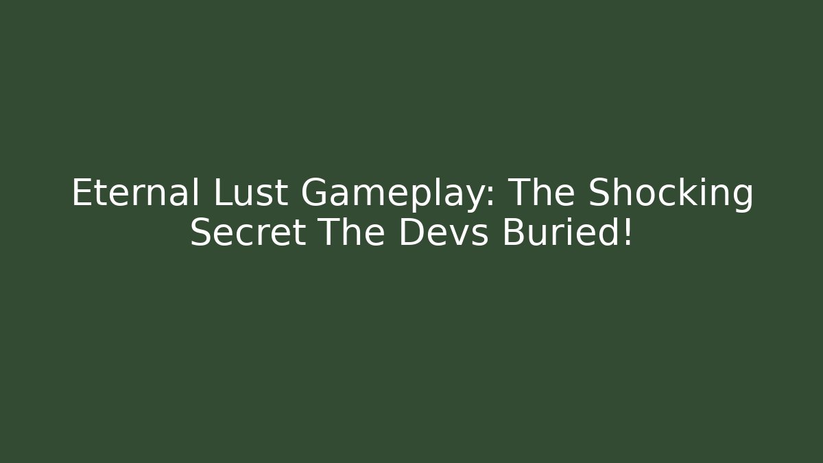 Eternal Lust Gameplay: The Shocking Secret The Devs Buried!