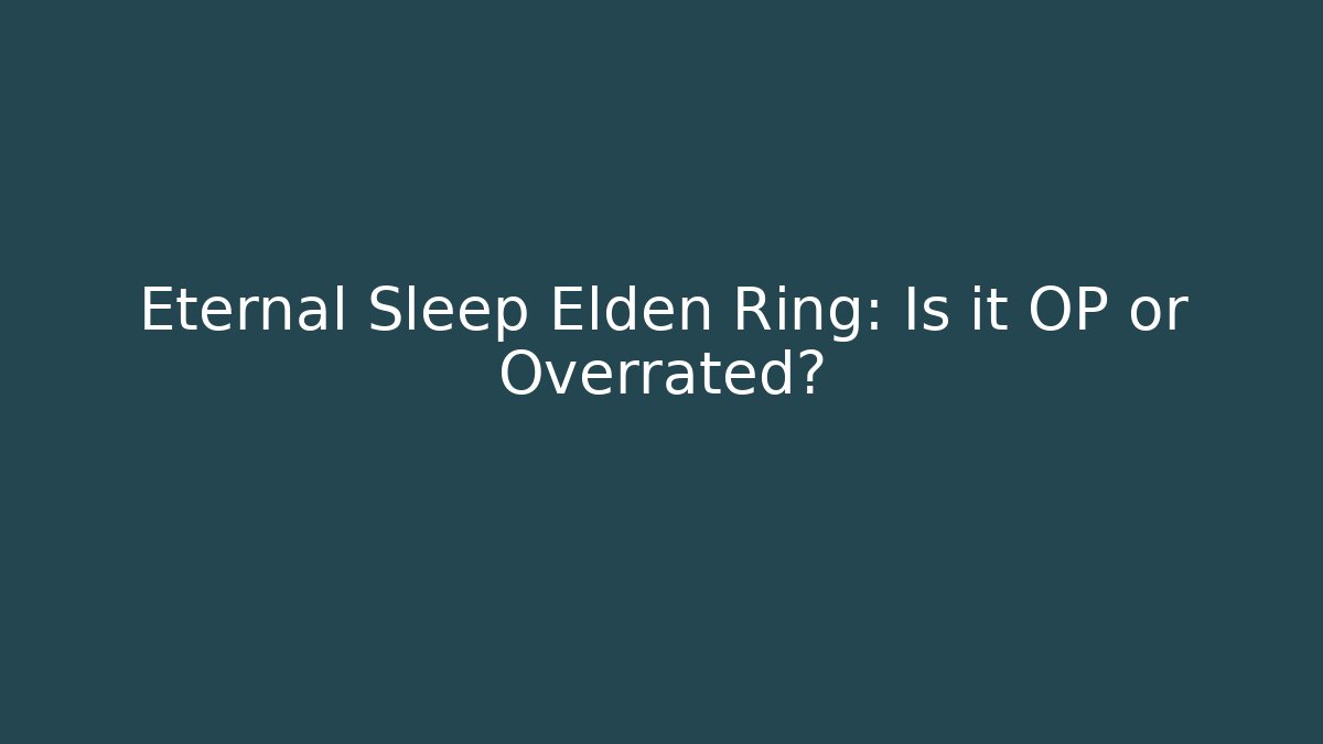Eternal Sleep Elden Ring: Is it OP or Overrated? - Felix Cat Insurance