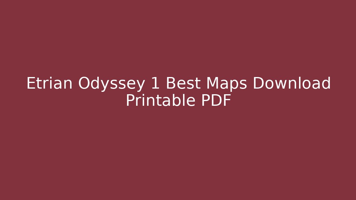 Etrian Odyssey 1 Best Maps Download Printable PDF