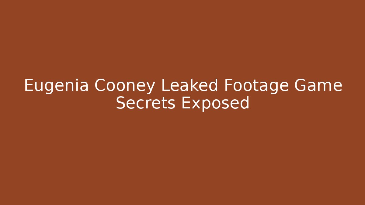 Eugenia Cooney Leaked Footage Game Secrets Exposed
