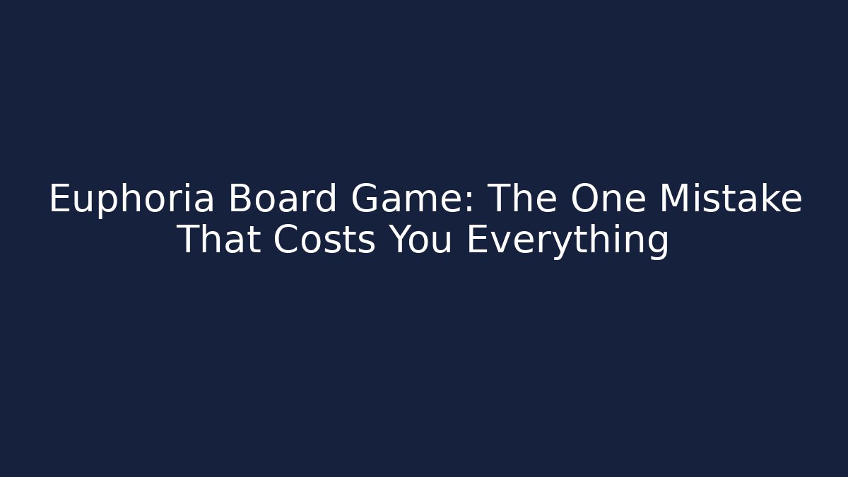 Euphoria Board Game: The One Mistake That Costs You Everything - Felix Cat Insurance