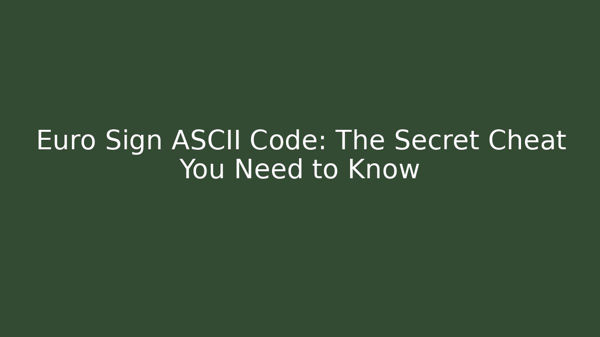 Euro Sign ASCII Code: The Secret Cheat You Need to Know