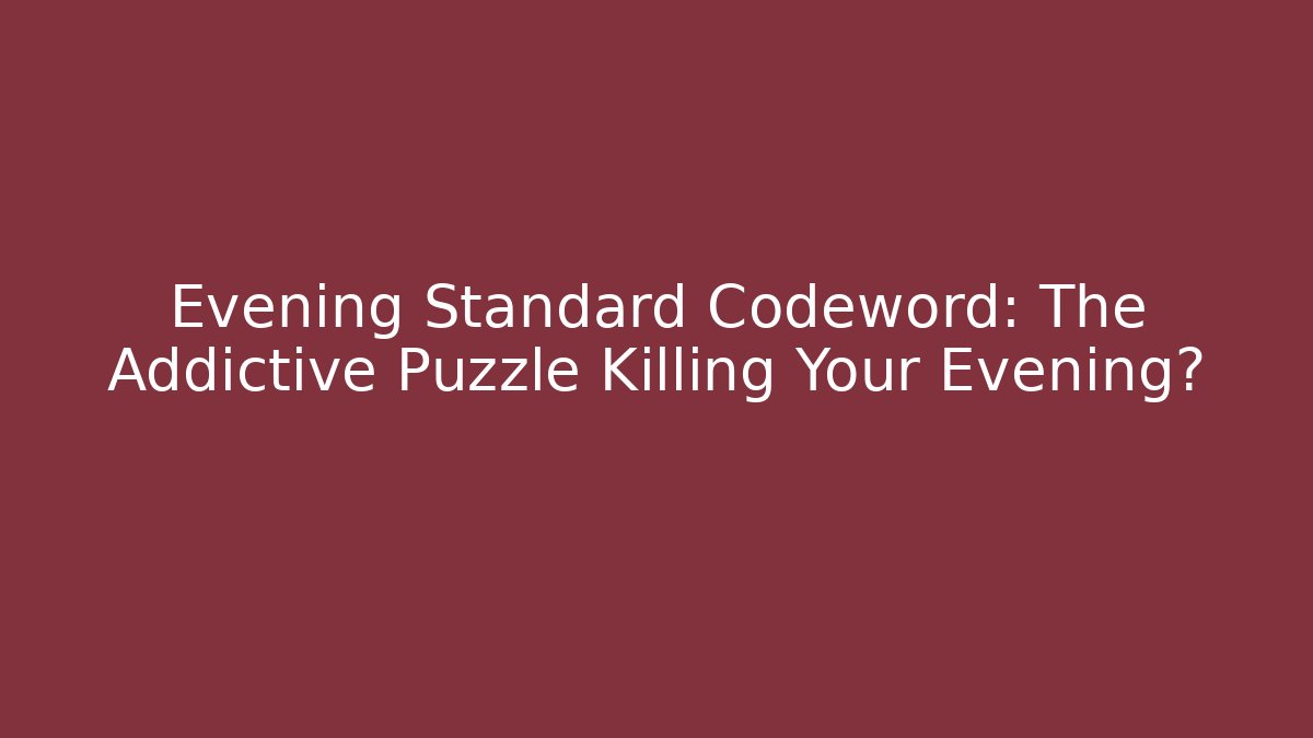 Evening Standard Codeword: The Addictive Puzzle Killing Your Evening?