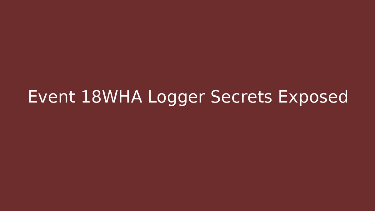 Event 18WHA Logger Secrets Exposed