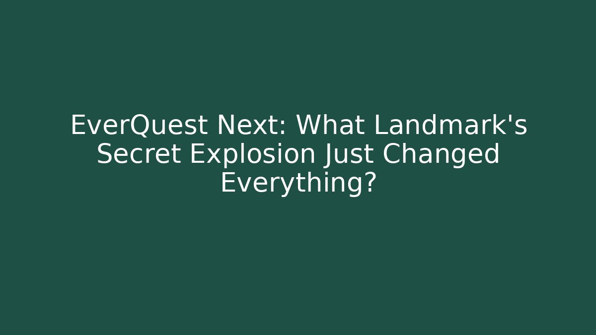 EverQuest Next: What Landmark’s Secret Explosion Just Changed Everything? - Felix Cat Insurance