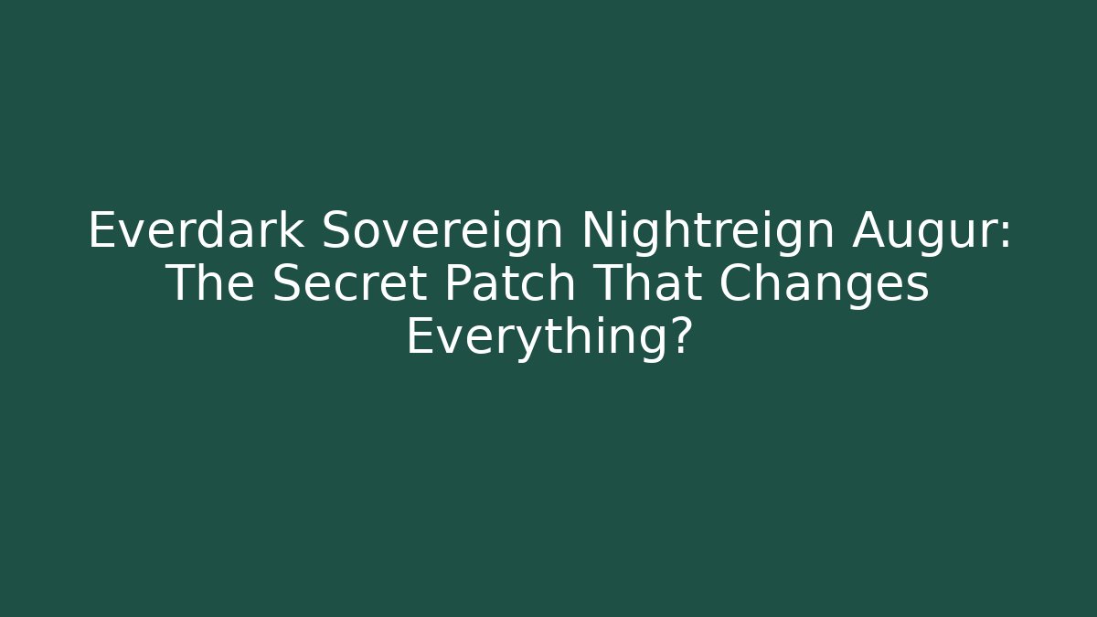 Everdark Sovereign Nightreign Augur: The Secret Patch That Changes Everything?
