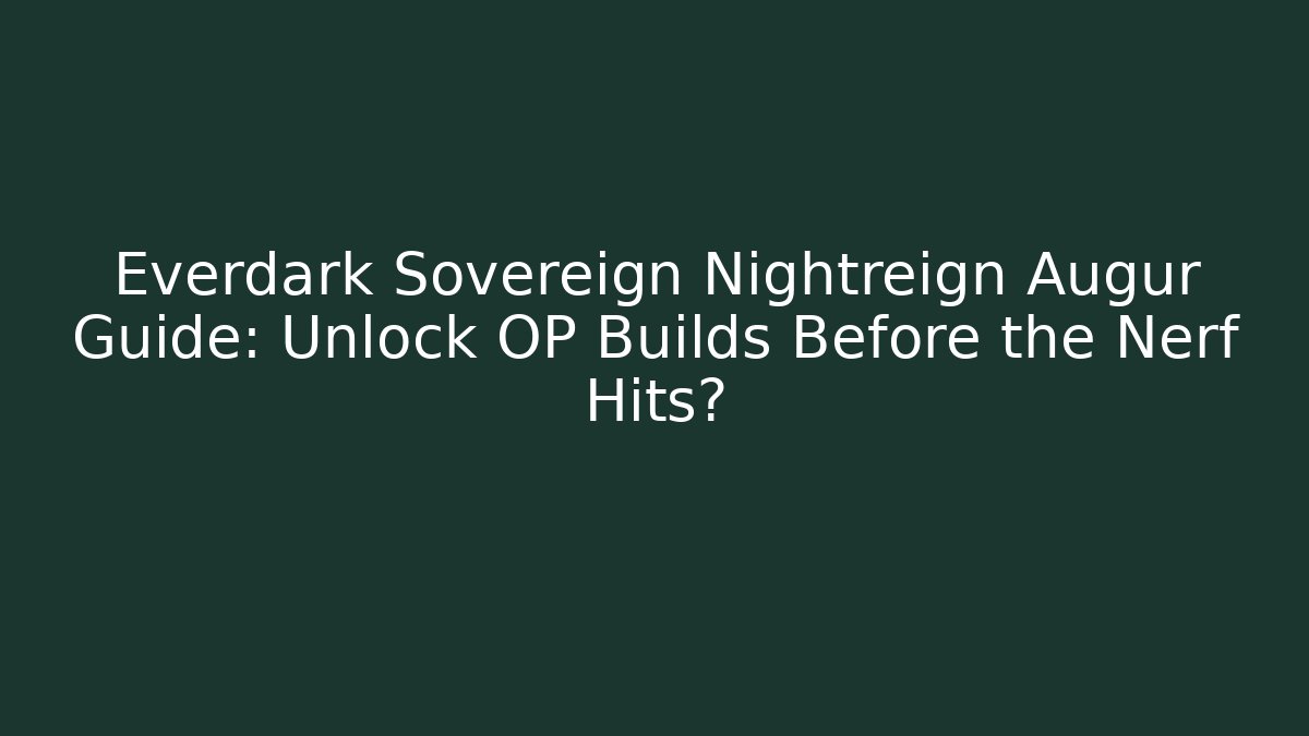 Everdark Sovereign Nightreign Augur Guide: Unlock OP Builds Before the Nerf Hits?