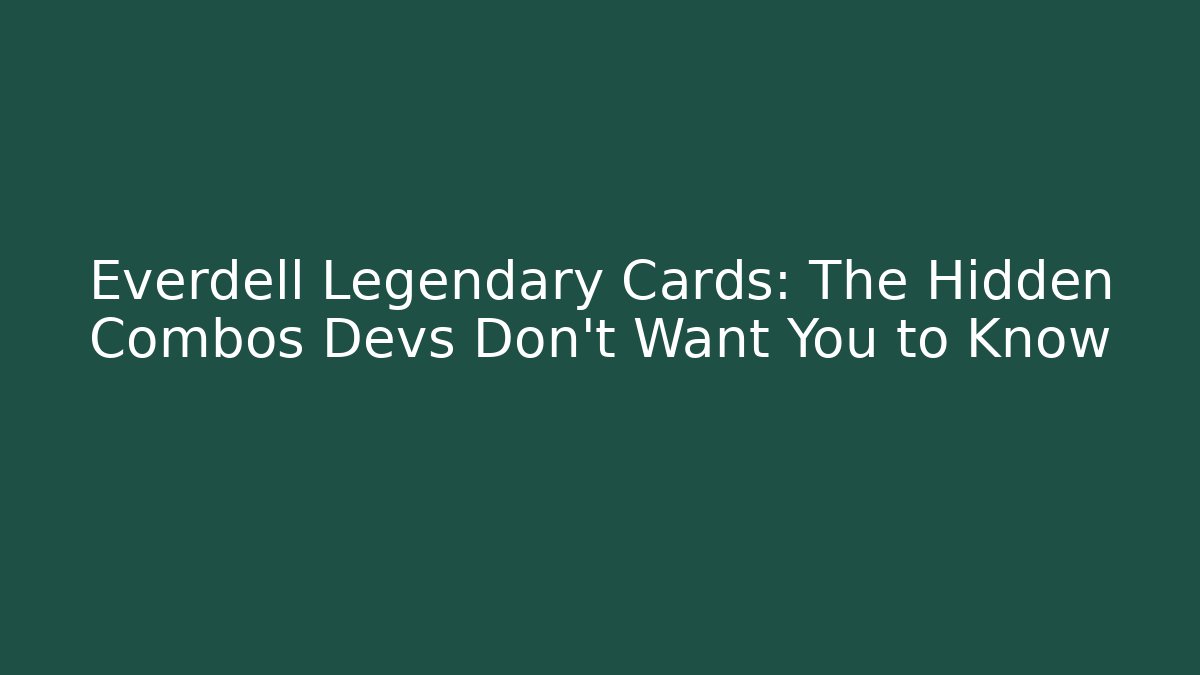 Everdell Legendary Cards: The Hidden Combos Devs Don’t Want You to Know