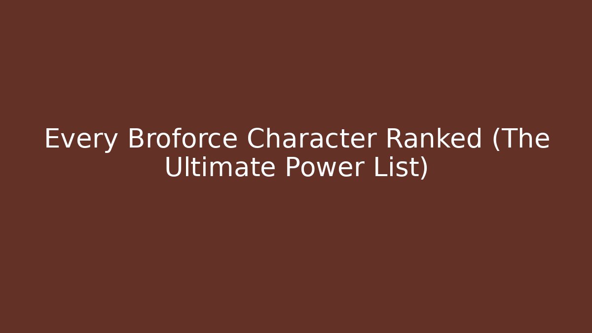 Every Broforce Character Ranked (The Ultimate Power List)