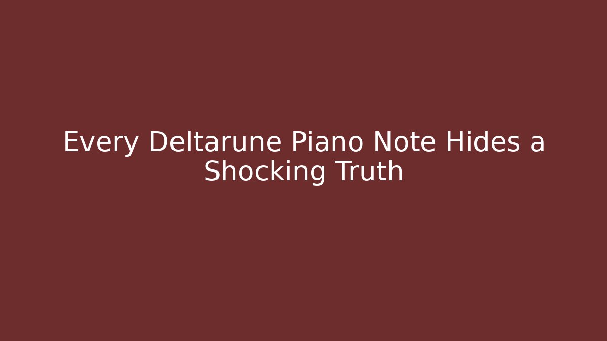 Every Deltarune Piano Note Hides a Shocking Truth