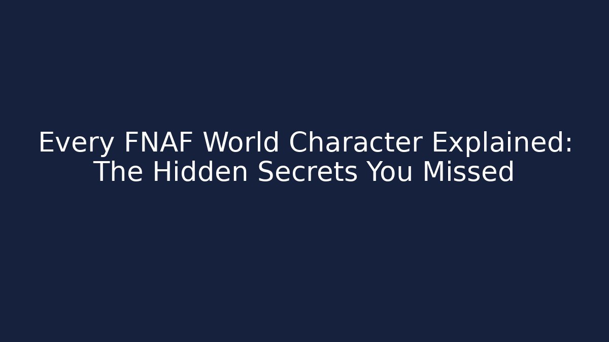 Every FNAF World Character Explained: The Hidden Secrets You Missed - Felix Cat Insurance