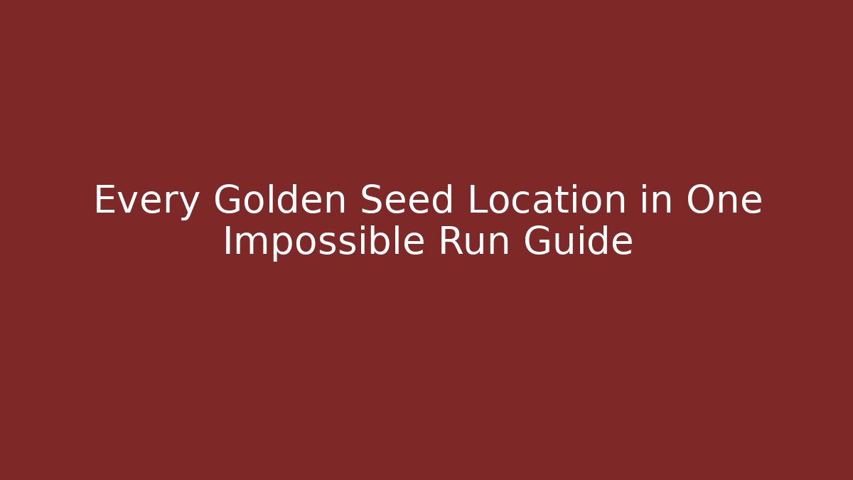 Every Golden Seed Location in One Impossible Run Guide
