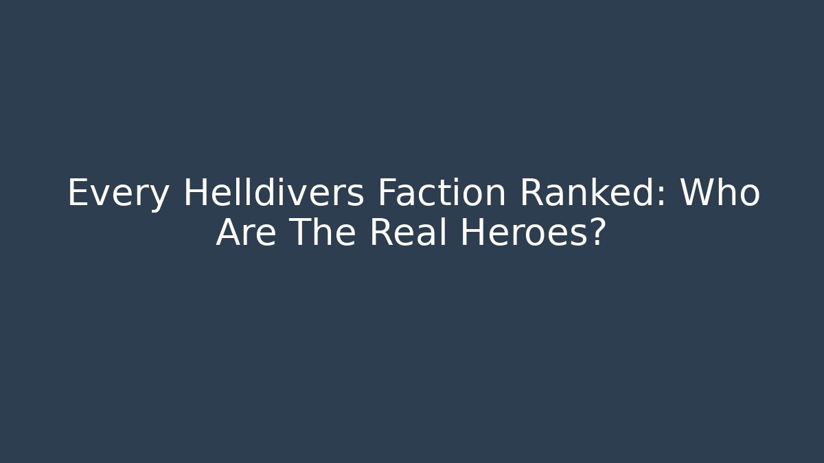 Every Helldivers Faction Ranked: Who Are The Real Heroes?