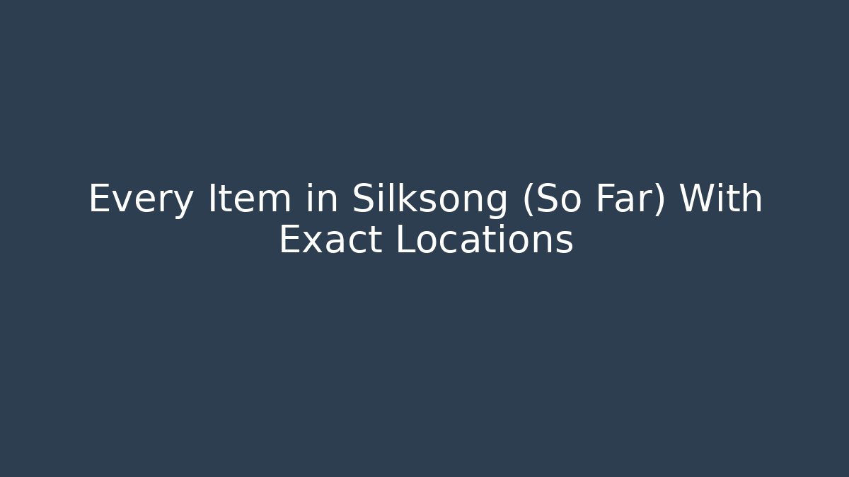 Every Item in Silksong (So Far) With Exact Locations