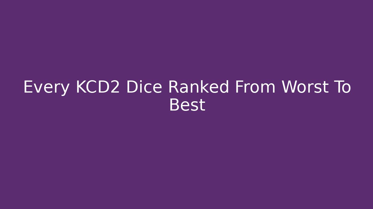 Every KCD2 Dice Ranked From Worst To Best