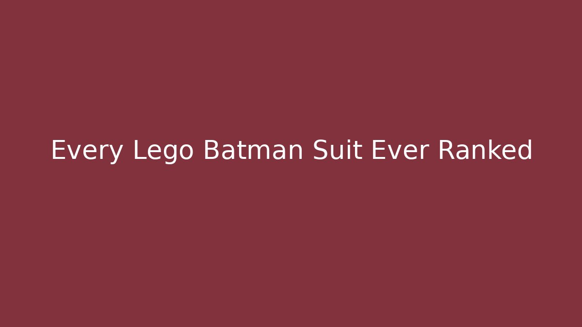 Every Lego Batman Suit Ever Ranked